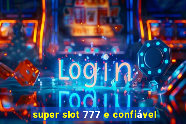 super slot 777 e confiável