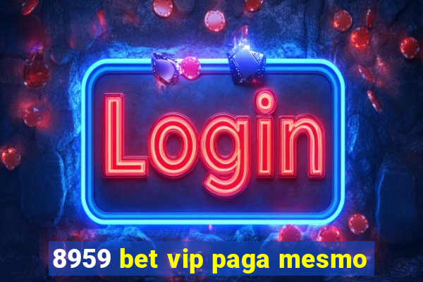 8959 bet vip paga mesmo