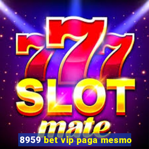 8959 bet vip paga mesmo