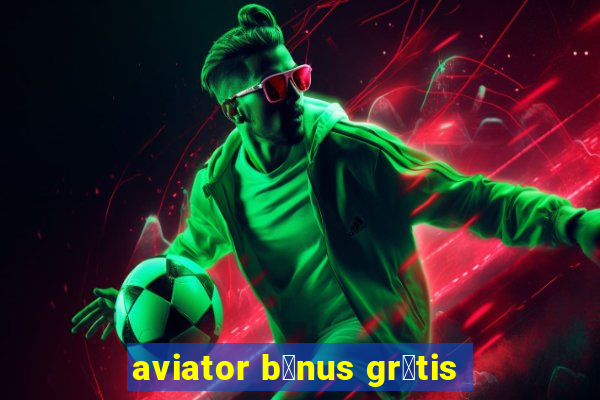 aviator b么nus gr谩tis