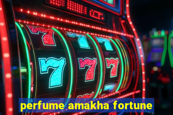 perfume amakha fortune