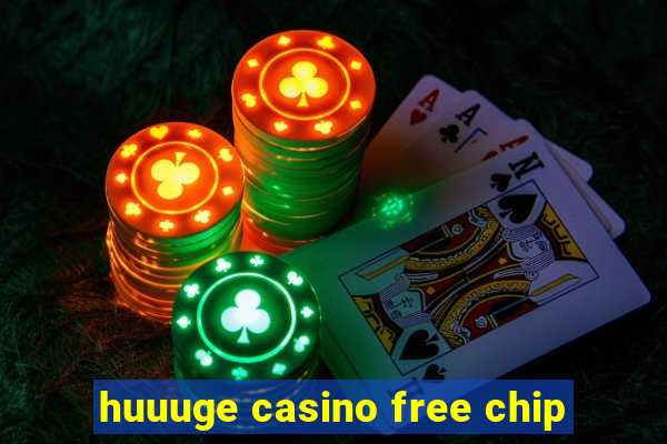 huuuge casino free chip