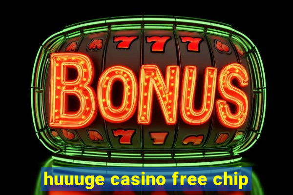 huuuge casino free chip