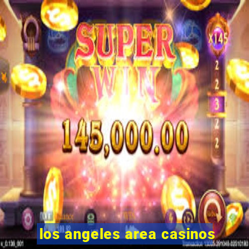 los angeles area casinos