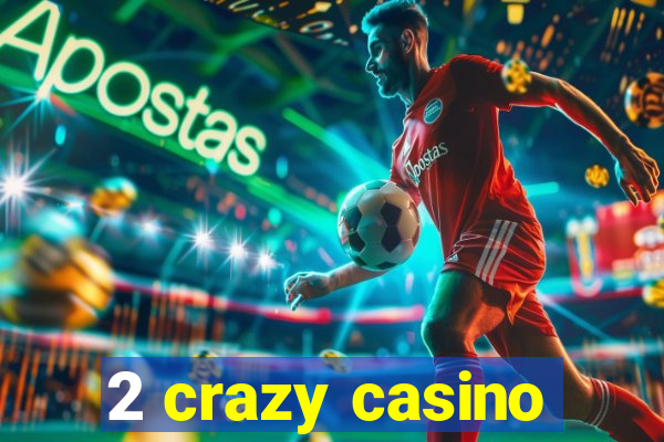 2 crazy casino