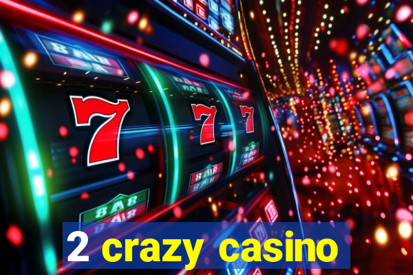 2 crazy casino