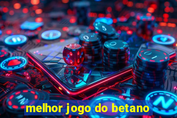 melhor jogo do betano