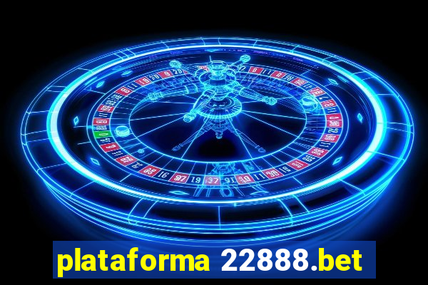 plataforma 22888.bet