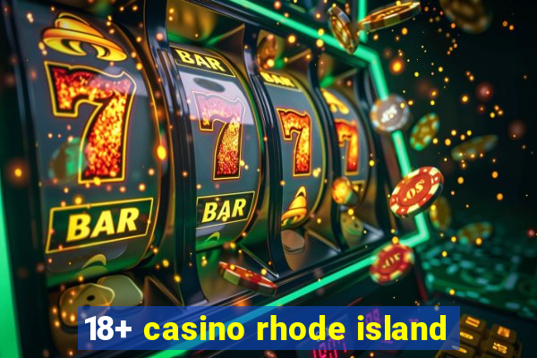 18+ casino rhode island