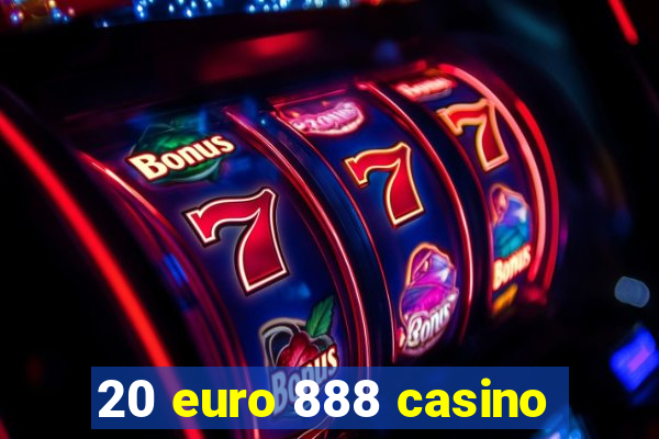 20 euro 888 casino