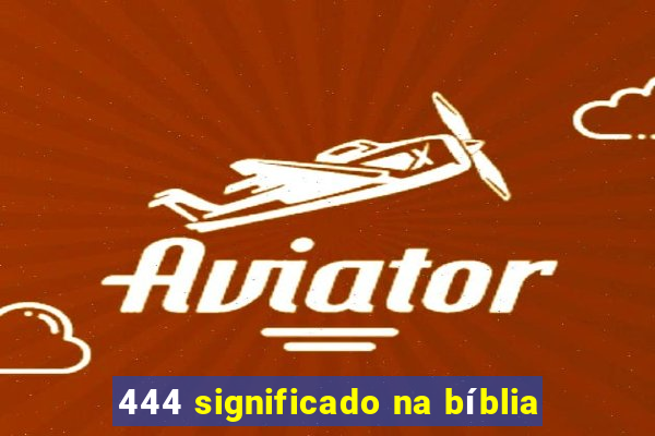 444 significado na bíblia