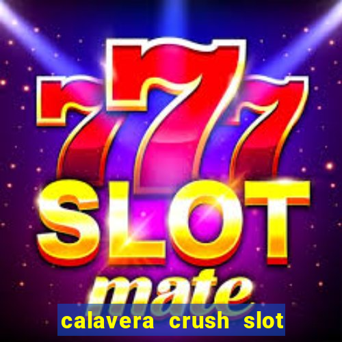 calavera crush slot free play