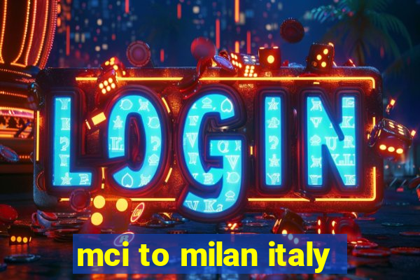 mci to milan italy