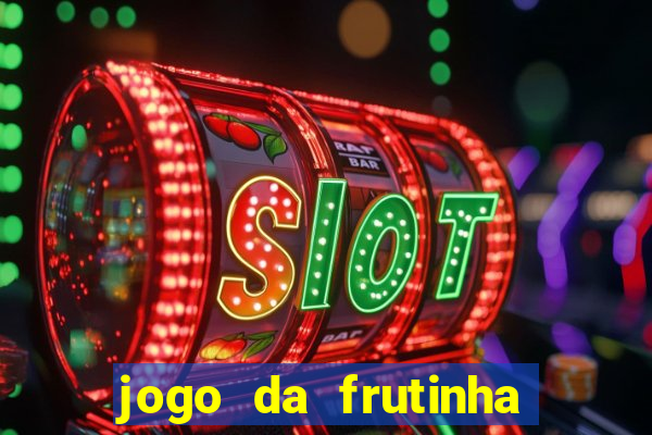 jogo da frutinha que d谩 dinheiro