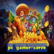 pc gamer serve para trabalho