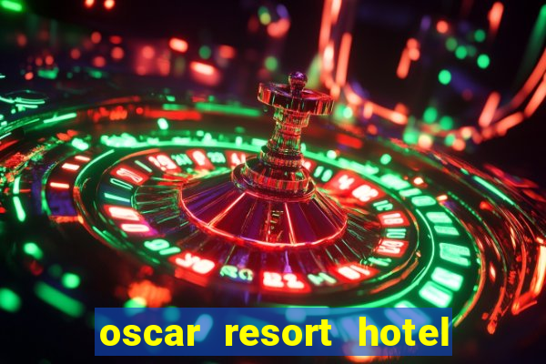 oscar resort hotel & casino