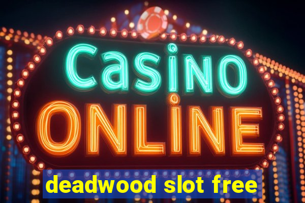 deadwood slot free