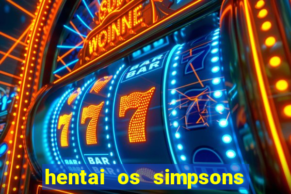 hentai os simpsons futebol e cerveja