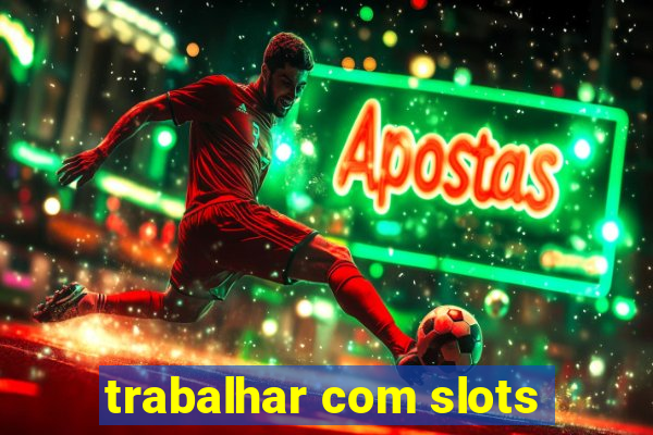 trabalhar com slots