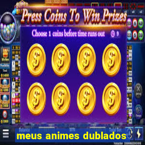 meus animes dublados