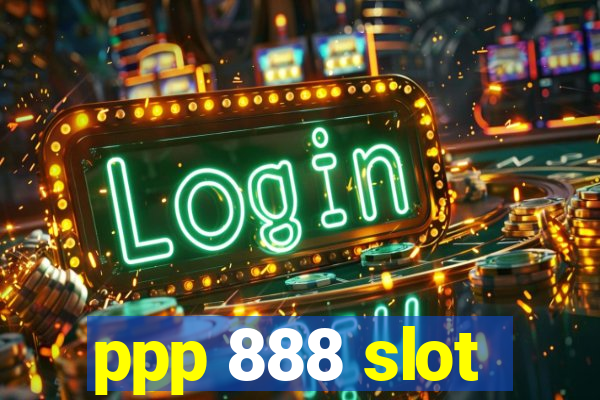 ppp 888 slot