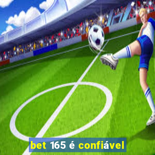 bet 165 é confiável