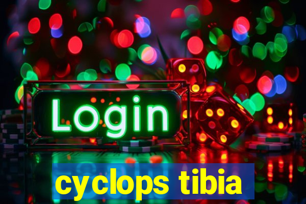 cyclops tibia