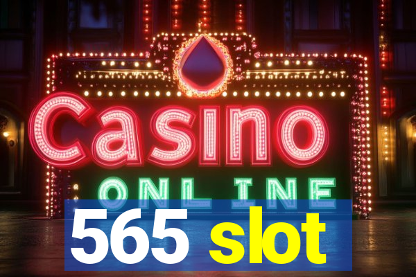 565 slot