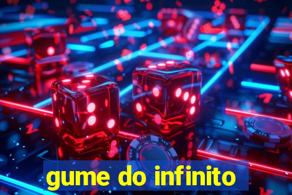 gume do infinito