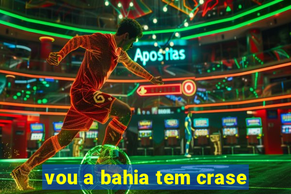 vou a bahia tem crase