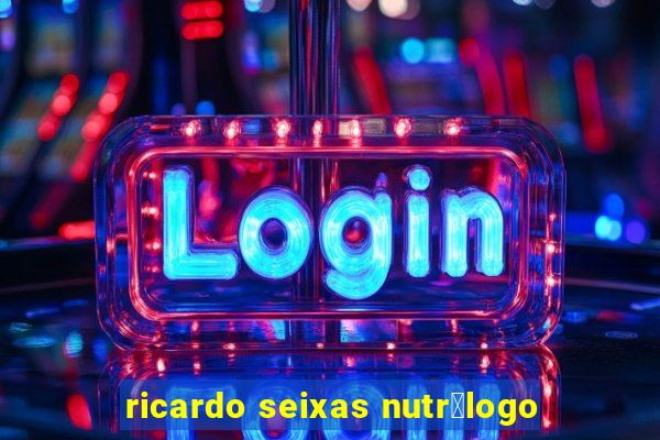 ricardo seixas nutr贸logo