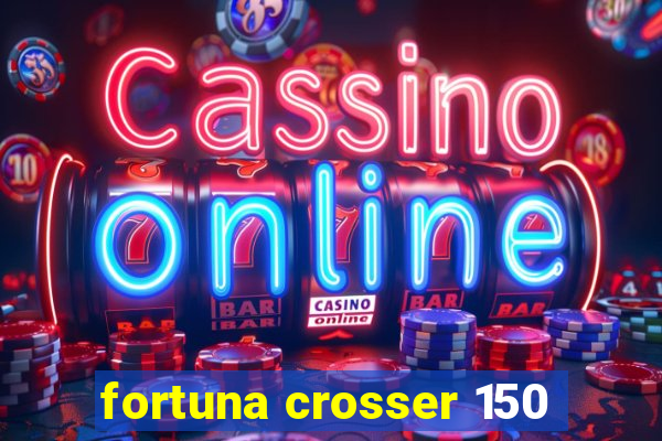 fortuna crosser 150