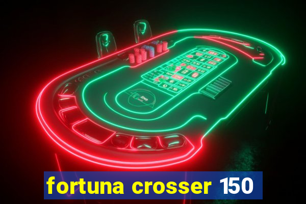 fortuna crosser 150