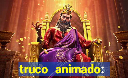 truco animado: truco online