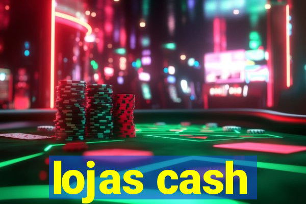 lojas cash