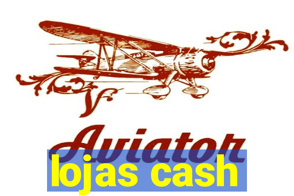 lojas cash