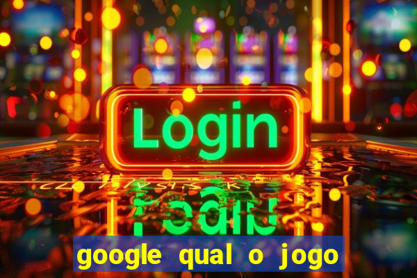 google qual o jogo de c****