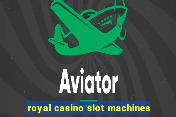 royal casino slot machines