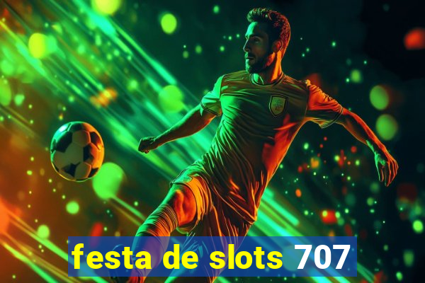 festa de slots 707