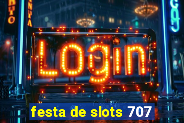 festa de slots 707