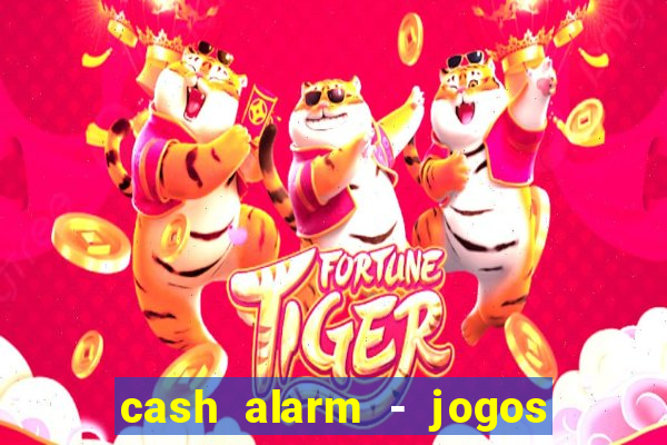 cash alarm - jogos e pr锚mios