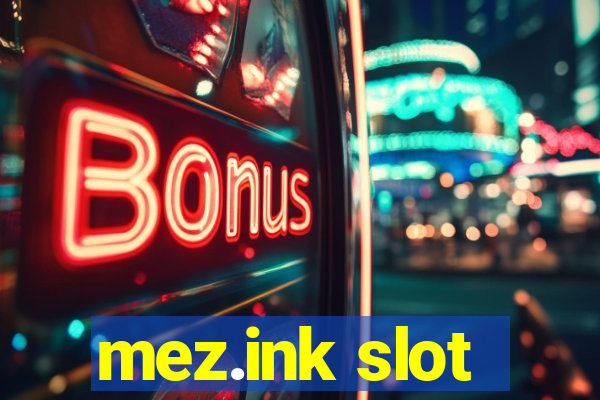 mez.ink slot