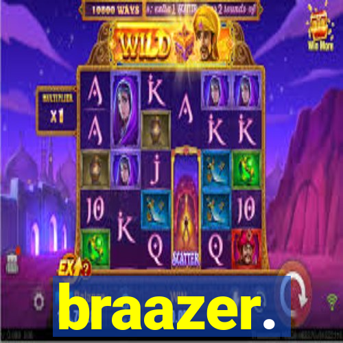 braazer.