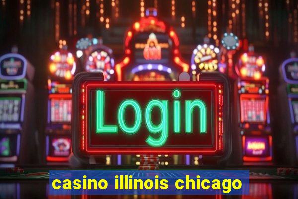 casino illinois chicago