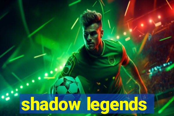 shadow legends