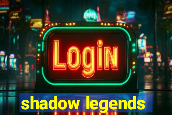 shadow legends