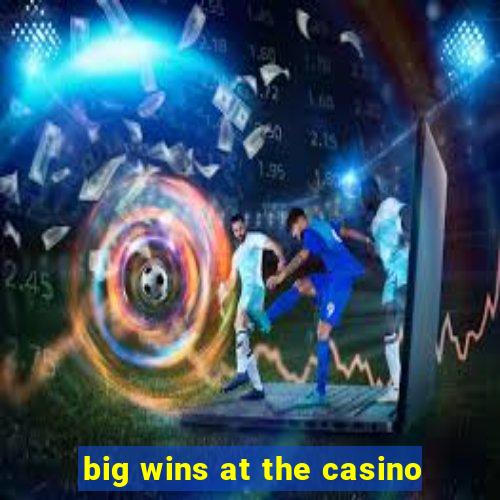 big wins at the casino