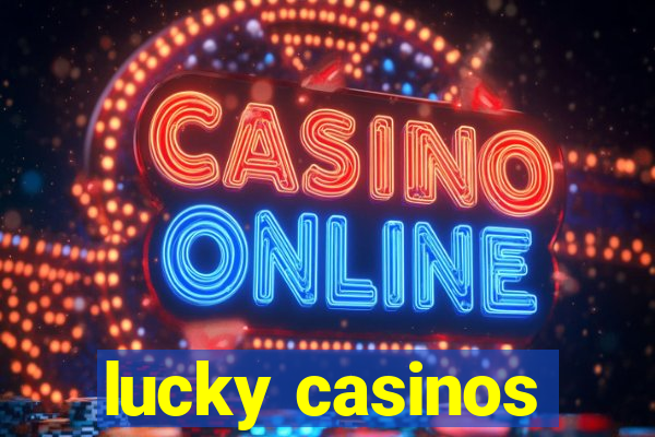 lucky casinos