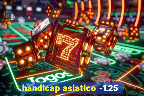 handicap asiatico -1.25