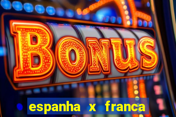 espanha x franca onde assistir